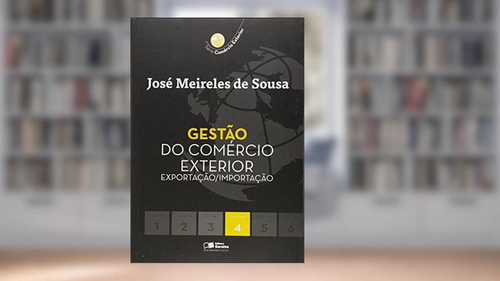 Gestão do Comércio Exterior. Exportação /Importação - Volume 4, do autor José Meireles