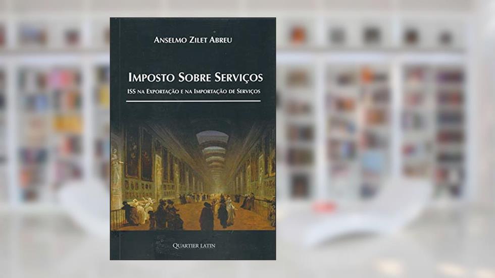 Imposto Sobre Serviços Iss na Exportação e na Importação de Serviços, do autor Anselmo Zilet Abreu