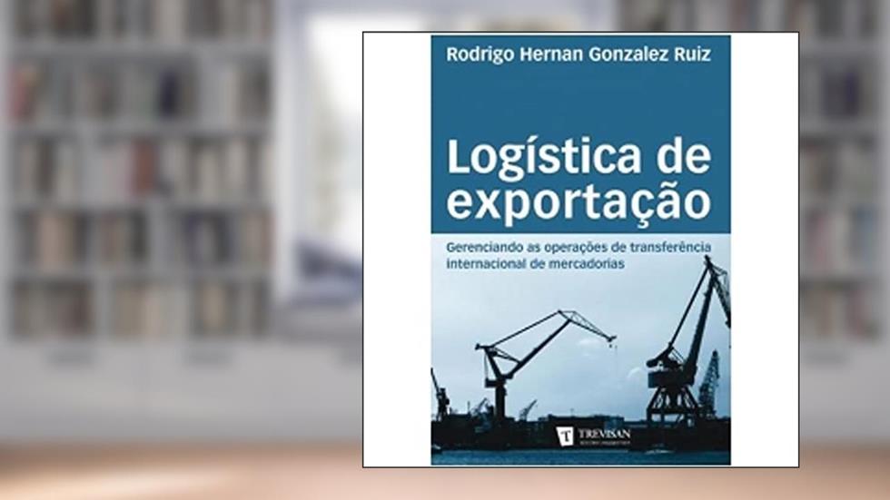 Logística de Exportação, do autor Rodrigo Hernan Gonzalez Ruiz