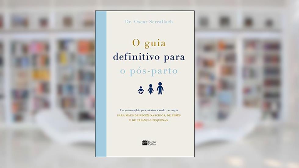 O guia definitivo para o pós-parto: Um guia completo para priorizar a saúde e a energia para mães de recém-nascidos, de bebês e de crianças pequenas, do autor Oscar Serrallach