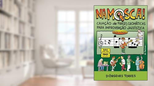 Capa de NA MOSCA - Criação de Frases Cromáticas Para Improvisação Jazzística, do autor Diorgenes Torres