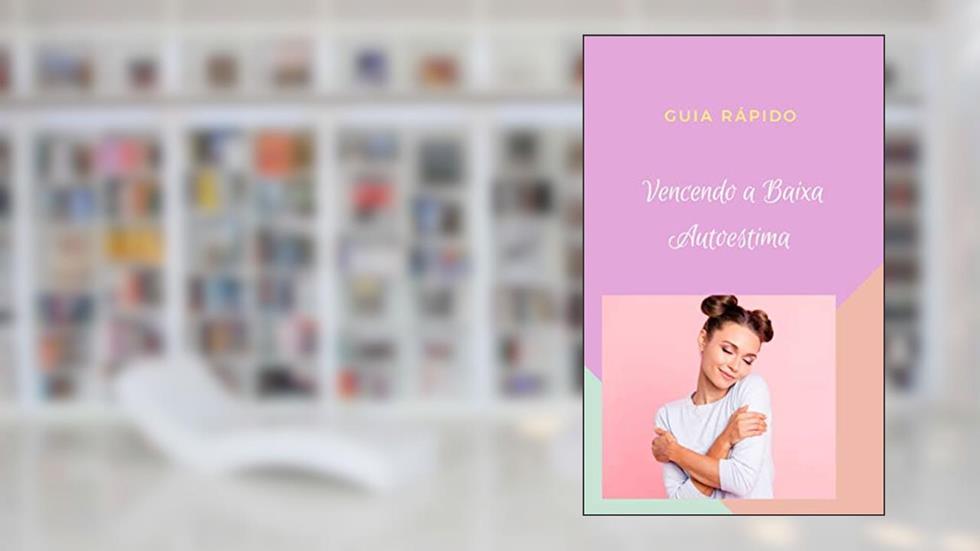 MINI GUIA RAPIDO VENCENDO A BAIXA AUTOESTIMA, do autor Larissa Moura