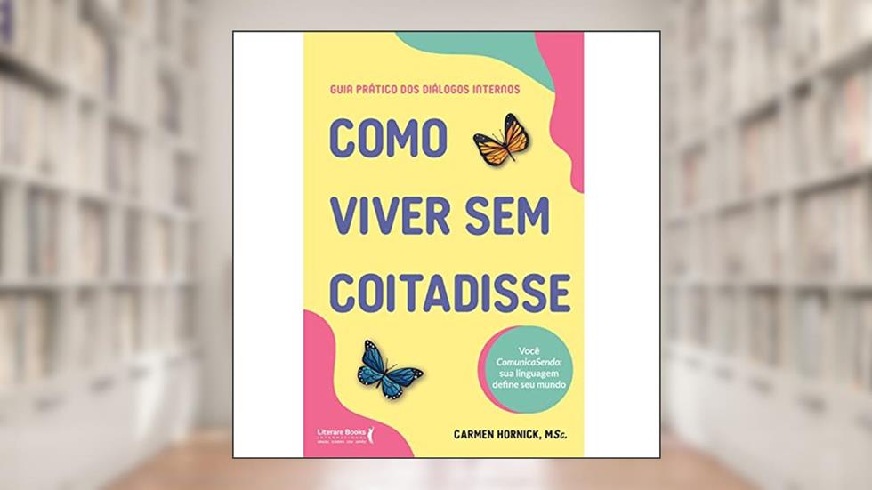 Como viver sem coitadisse, do autor Carmen Hornick
