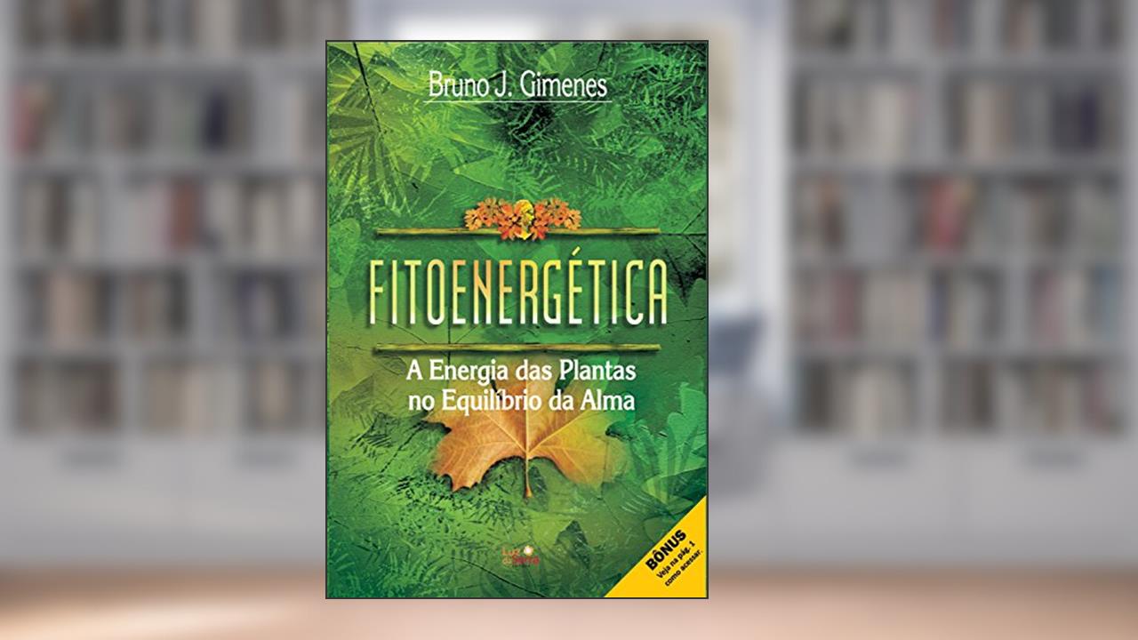 Fitoenergética: A Energia das Plantas no Equilíbrio da Alma, do autor Bruno J. Gimenes