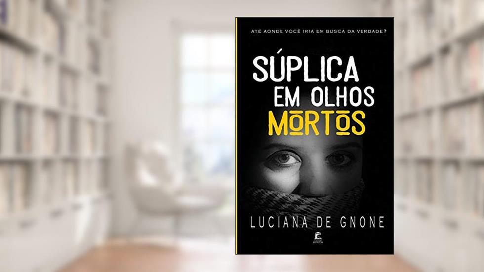 Súplica em Olhos Mortos, do autor Luciana de Gnone