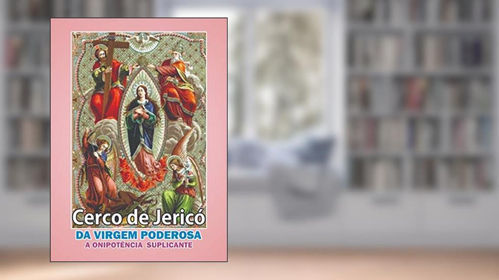 Cerco de Jericó da Virgem Poderosa: A Onipotência Suplicante, do autor Padre Paulo Vital