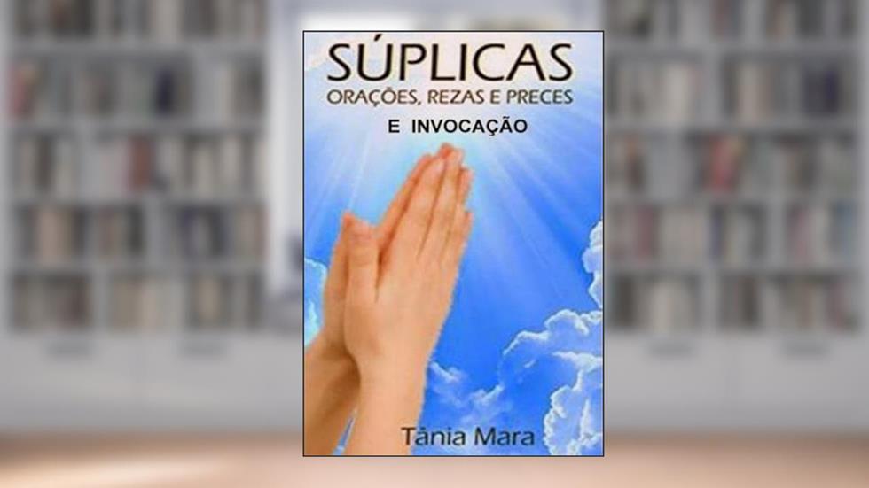 Suplicas Reza Prece Oracao e Invocacao, do autor Tânia Mara