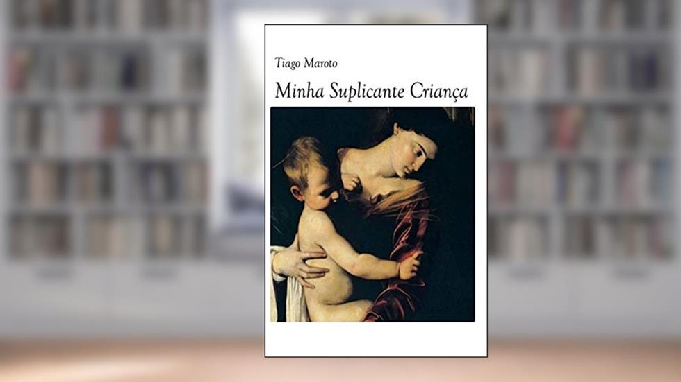 Minha Suplicante Criança, do autor Tiago Maroto