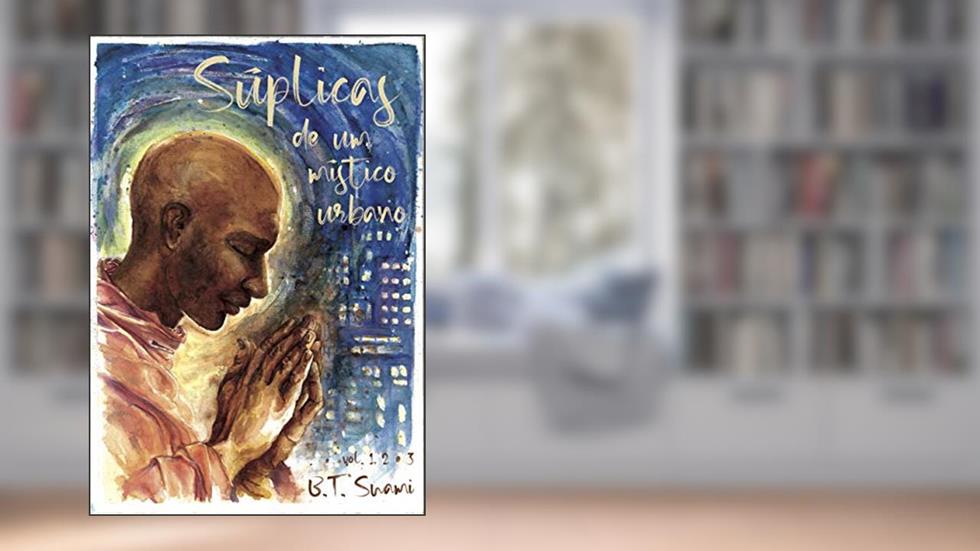 Súplicas - Volume 1,2 e 3: Súplicas de um Místico Urbano - Edição Especial, do autor Bhaki Tirtha Swami Krishnapada