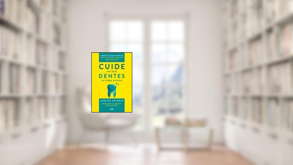 Cuide dos Seus Dentes de Forma Natural - Hábitos e dicas simples para ter dentes e gengivas mais saudáveis, do autor Nadine Artemis