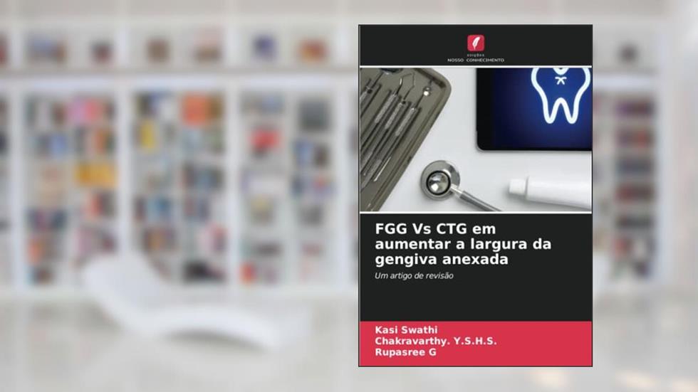FGG Vs CTG em aumentar a largura da gengiva anexada: Um artigo de revisão, do autor Kasi Swathi; Chakravarthy. Y. S. H. S.; Rupasree G