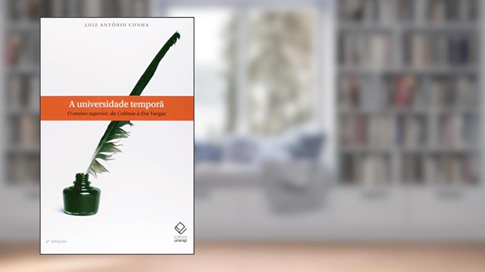 A universidade temporã - 3ª edição: O ensino superior, da Colônia à Era Vargas, do autor Luiz Antonio Cunha
