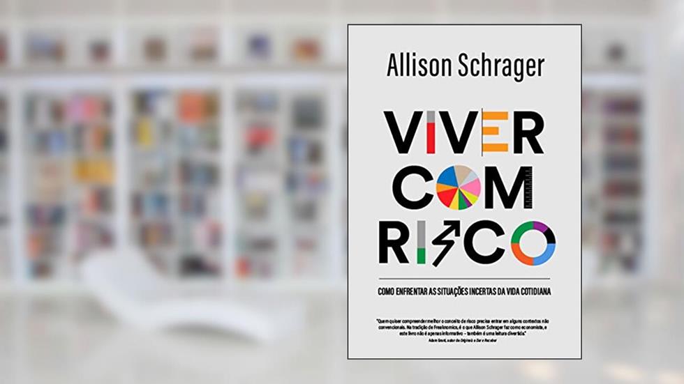 Viver com risco: Como enfrentar as situações incertas da vida cotidiana, do autor Allison Schrager