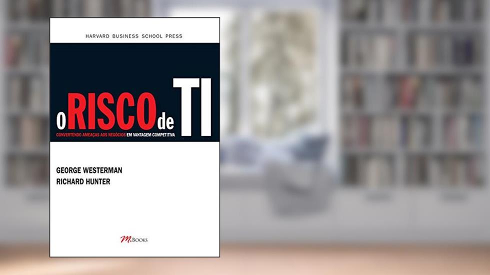 O Risco de TI, do autor George Westerman; Richard Hunter