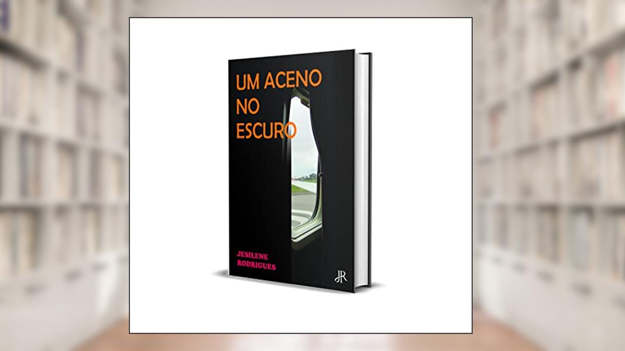 UM ACENO NO ESCURO, do autor JESILENE RODRIGUES