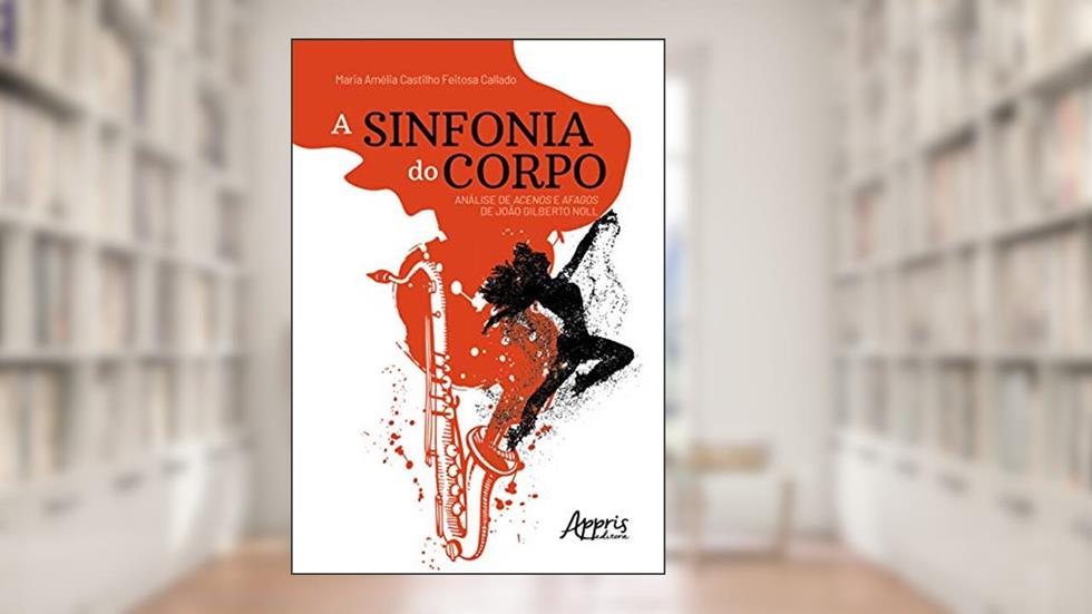 A sinfonia do corpo: análise de Acenos e afagos de João Gilberto Noll, do autor Maria Amélia Castilho Feitosa Callado