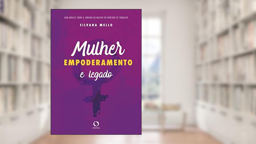 Mulher, empoderamento e legado, do autor Silvana Mello