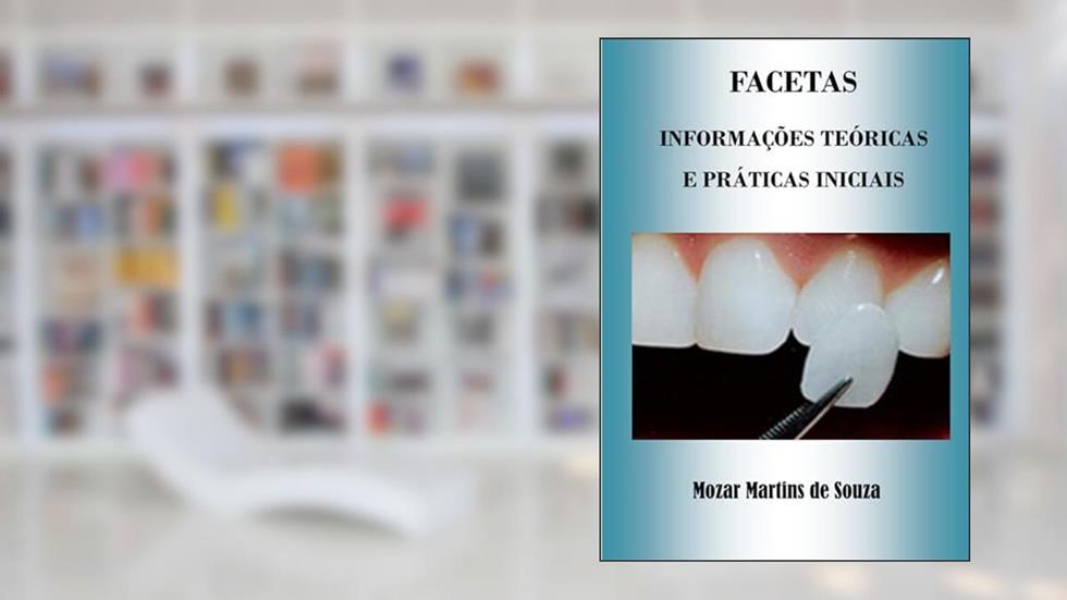 Facetas: Prótese Odontológica, do autor Mozar M de Souza
