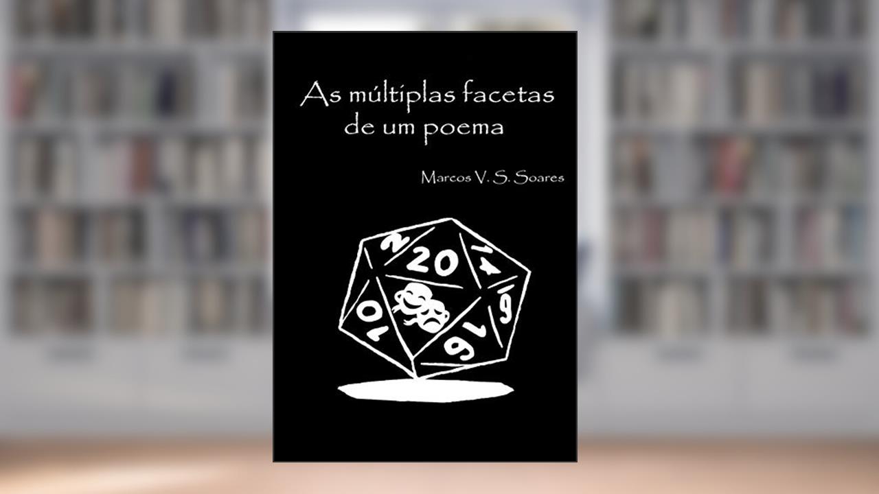 As Múltiplas Facetas de Um Poema, do autor Marcos V. S. Soares