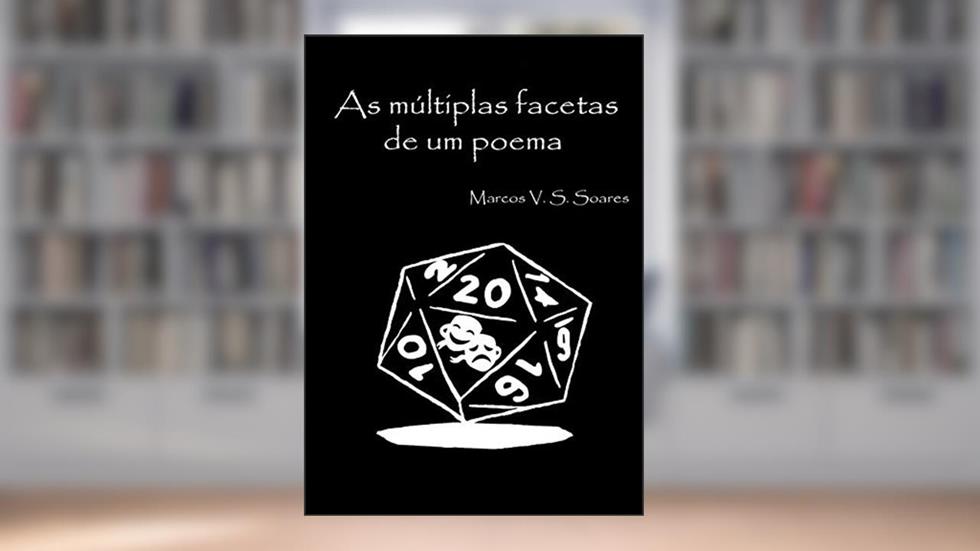 As Múltiplas Facetas de Um Poema, do autor Marcos V. S. Soares