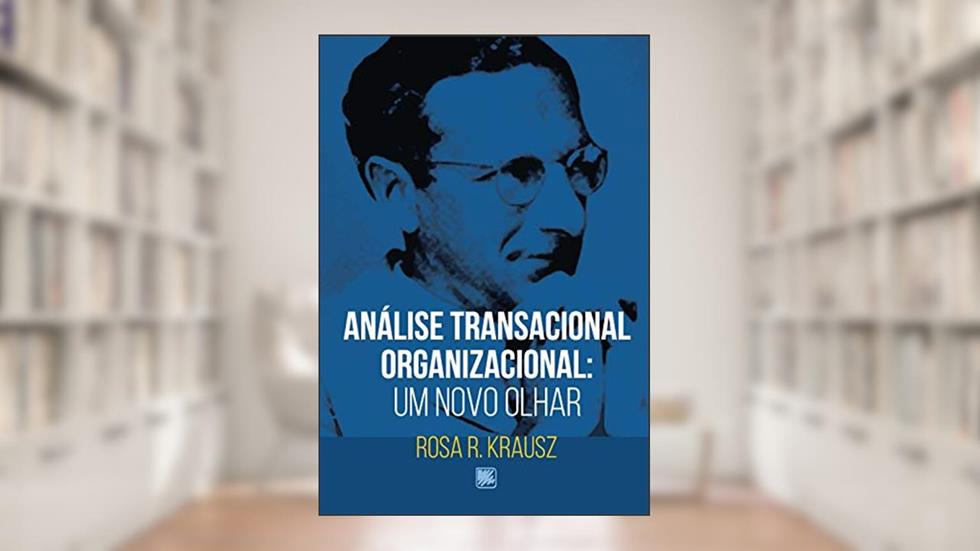 Análise Transacional Organizacional: um Novo Olhar, do autor Rosa R. Krausz