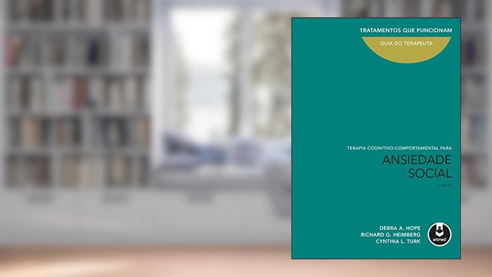 Terapia Cognitivo-Comportamental para Ansiedade Social: Guia do Terapeuta, do autor Debra A. Hope; Richard G. Heimberg; Cynthia L. Turk