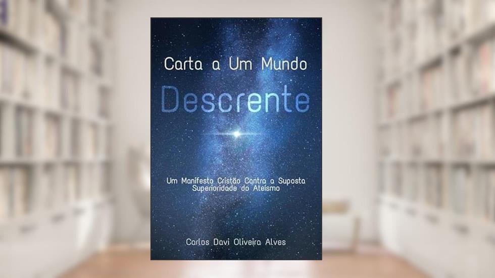 Carta a Um Mundo Descrente, do autor Carlos Davi Oliveira Alves