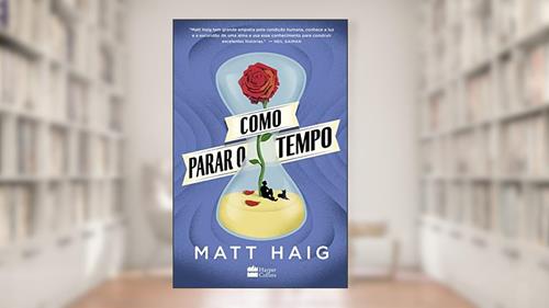Capa de Como parar o tempo | Do mesmo autor de A Biblioteca da Meia-Noite, do autor Matt Haig