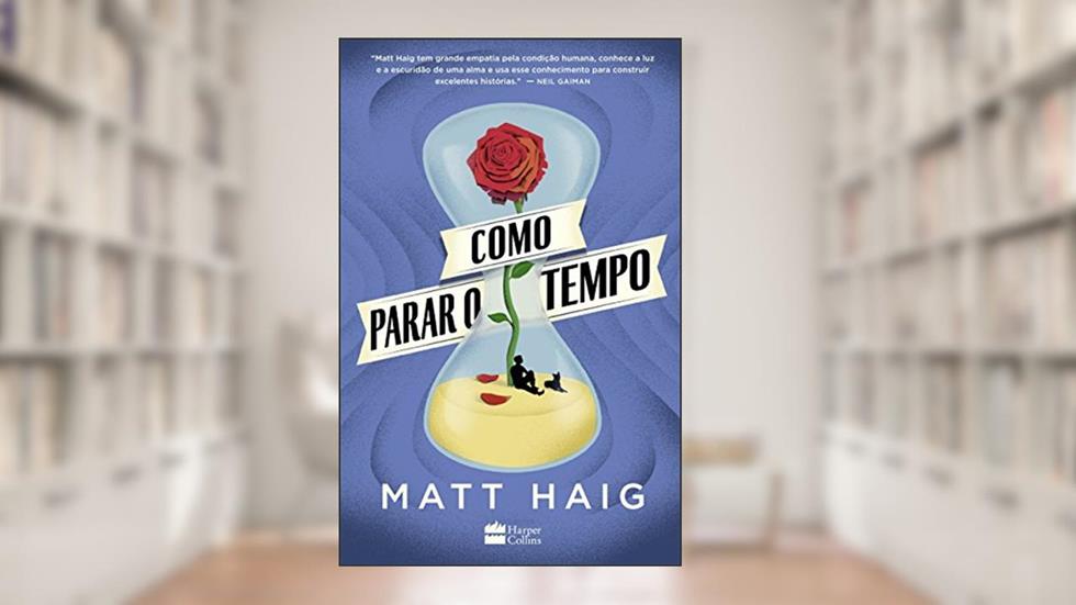 Como parar o tempo | Do mesmo autor de A Biblioteca da Meia-Noite, do autor Matt Haig