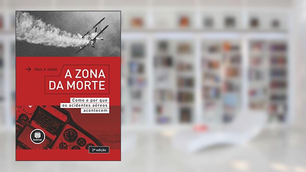 A Zona da Morte: Como e por que os Acidentes Aéreos Acontecem, do autor Paul A. Craig