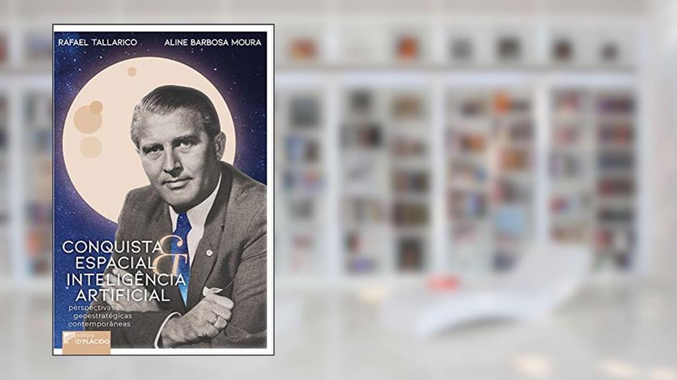 Conquista Espacial e Inteligência Artificial: Perspectivas Geoestratégicas Contemporâneas, do autor Rafael Tallarico; Aline Barbosa Moura