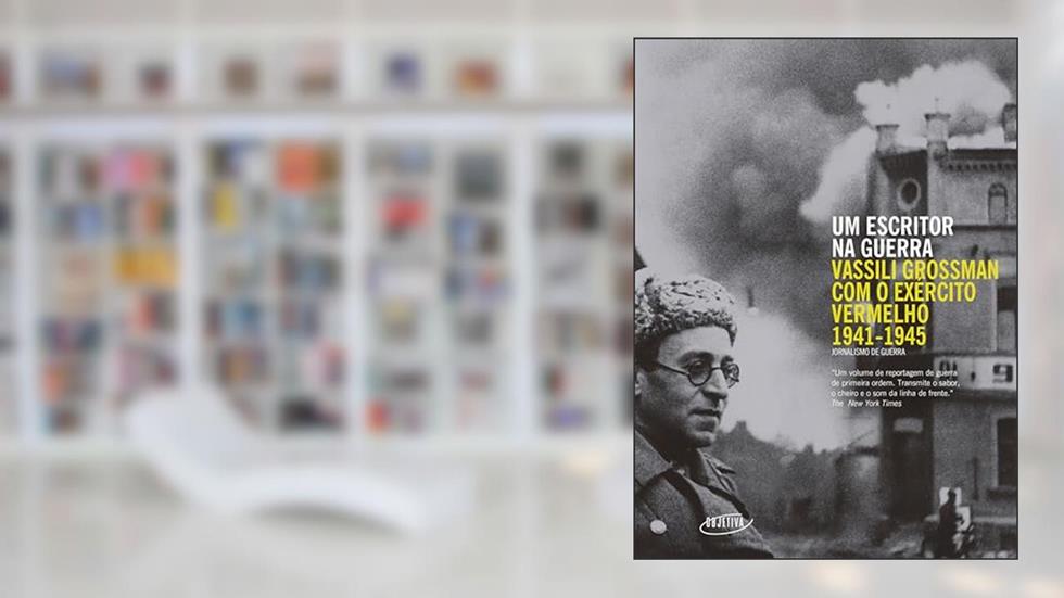 Um escritor na guerra: Vassili Grossman com o Exército Vermelho (1941-1945), do autor Vassili Grossman