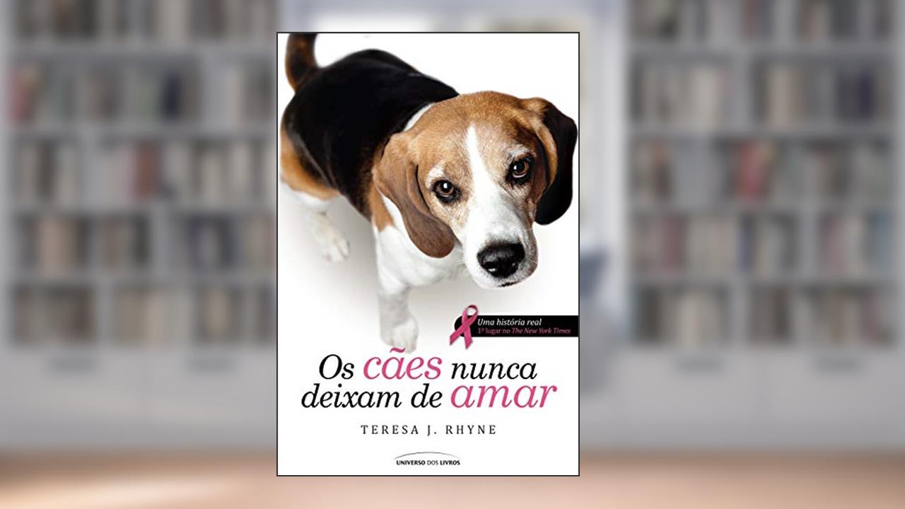 Os cães nunca deixam de amar, do autor Teresa J. Rhyne