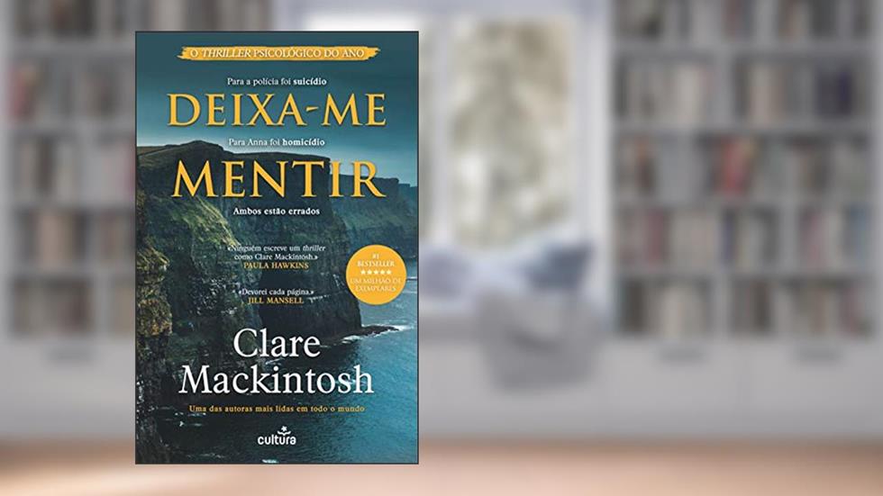 Deixa-me Mentir: Para a polícia foi suicídio. Para Anna foi homicídio. Ambos estão errados., do autor Clare Mackintosh