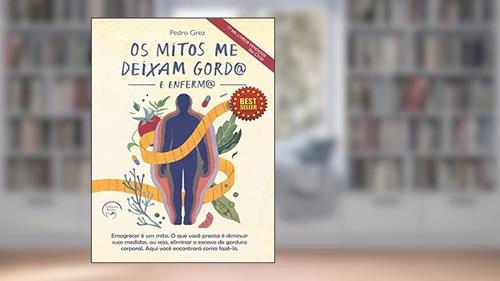 Capa de Os Mitos que Me Deixam Gordo e Infermo, do autor Pedro Grez