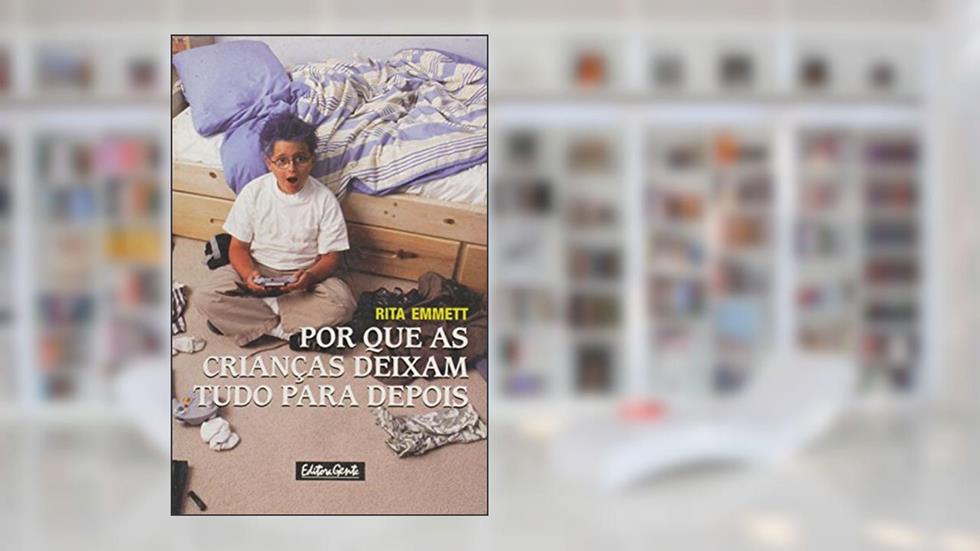Por Que As Crianças Deixam Tudo Para Depois, do autor Rita Emmett