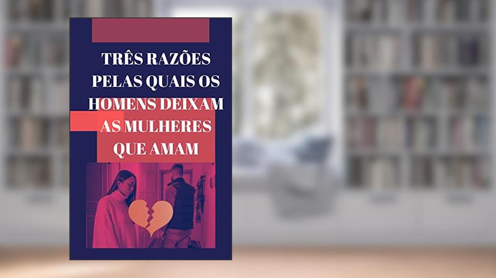 Três razões pelas quais os homens deixam as mulheres que amam, do autor Ruiz Guadamuz