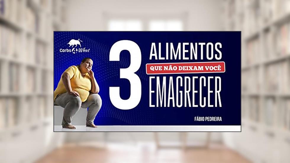 3 Alimentos que Não Deixam Você Emagrecer, do autor Fábio D. Pedreira