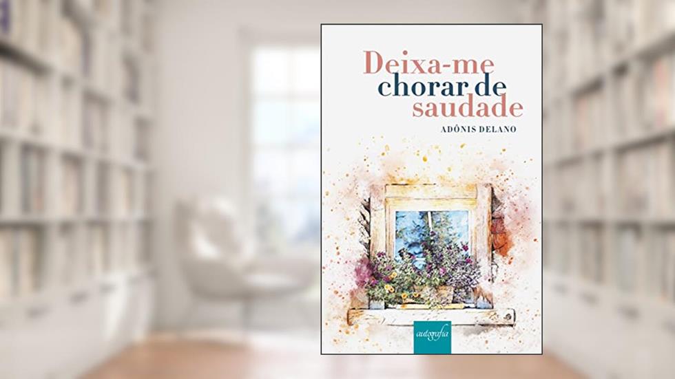 Deixa-me Chorar de Saudade, do autor Adônis Delano
