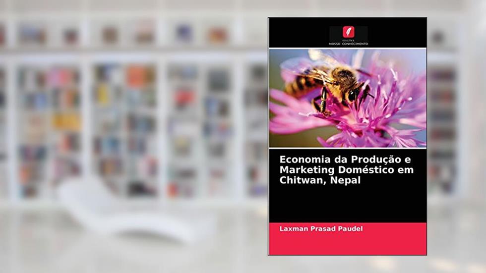 Economia da Produção e Marketing Doméstico em Chitwan, Nepal, do autor Laxman Prasad Paudel
