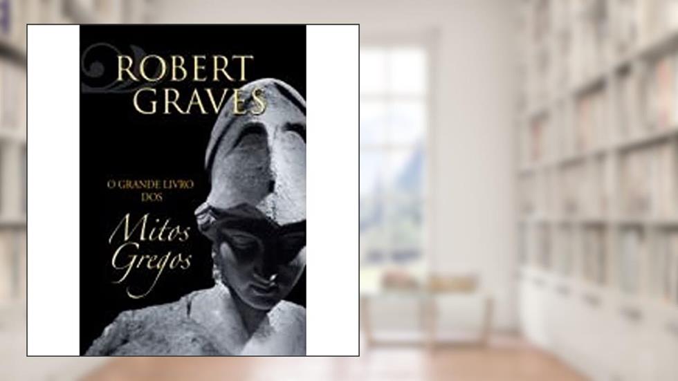 O Grande Livro dos Mitos Gregos, do autor Robert Graves