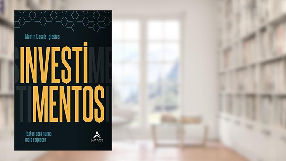 Investimentos: Textos Para Nunca Mais Esquecer, do autor Martin Casals Iglesias