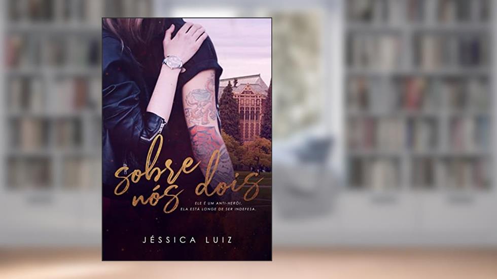 Sobre nós dois: o bad boy e a caloura, do autor Jéssica Luiz