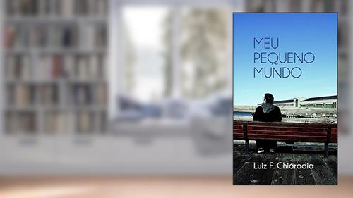 Capa de Meu Pequeno Mundo, do autor Luiz F. Chiaradia
