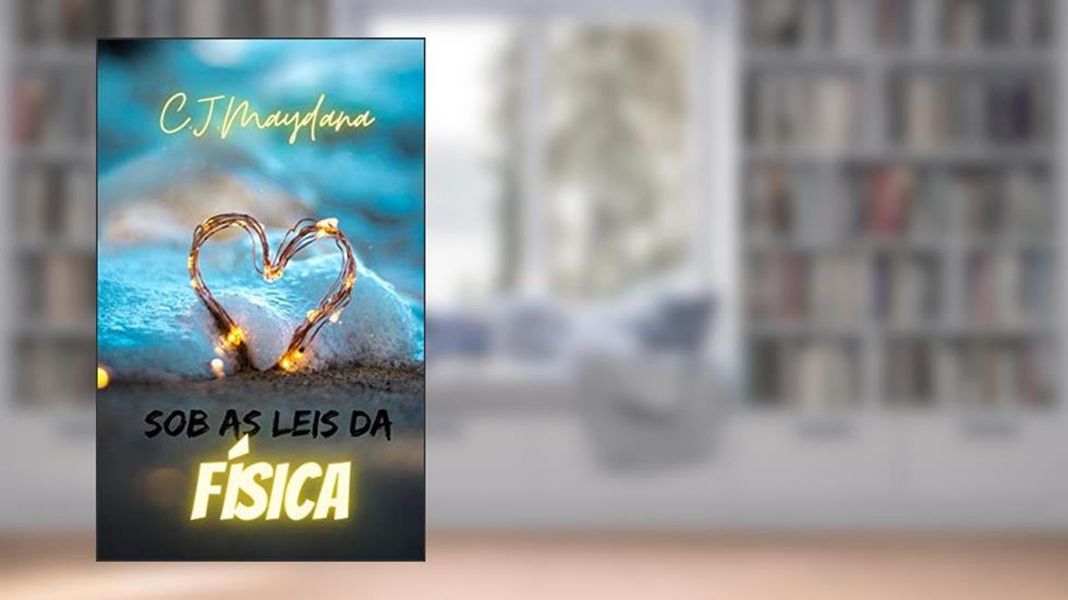 Sob as Leis da Física, do autor C.J. MAYDANA