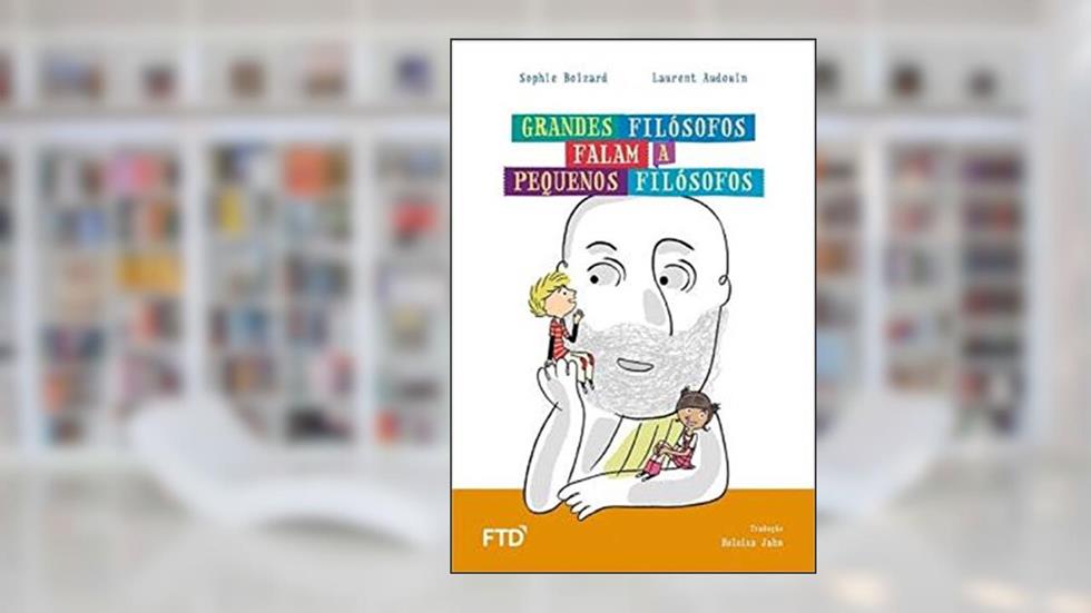 Grandes Filósofos Falam a Pequenos Filósofos, do autor Sophie Boizard
