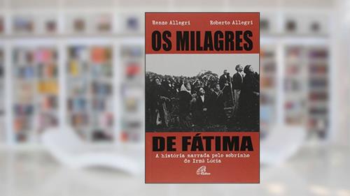 Capa de Os milagres de Fátima: História narrada pelo sobrinho de Irmã Lúcia (A), do autor Roberto Allegri; Renzo Allegri