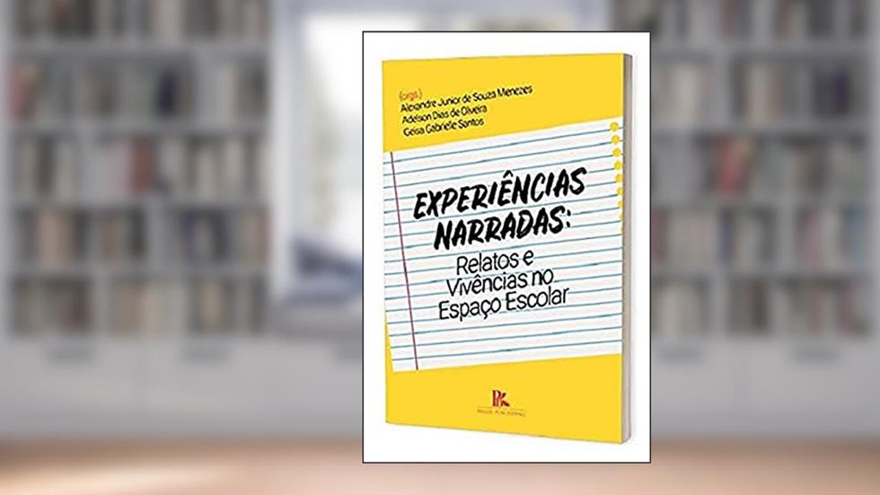 Experiências Narradas: Relatos E Vivências No Espaço Escolar, do autor Alexandre Junior De Souza Men