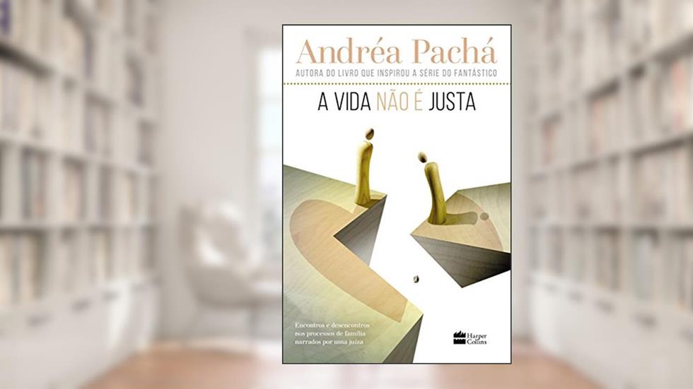 A vida não é justa: Encontros e desencontros nos processos de família narrados por uma juíza, do autor Andréa Pachá
