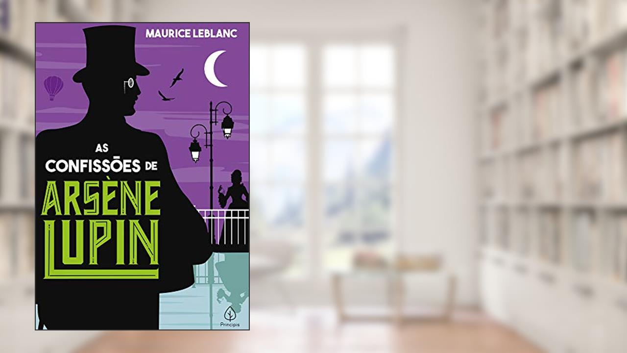 As confissões de Arsène Lupin, do autor Maurice Leblanc